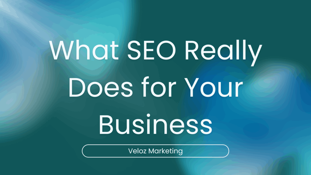 What SEO Really Does for Your Business — And Why It’s Still the Smartest Long-Term Marketing Play