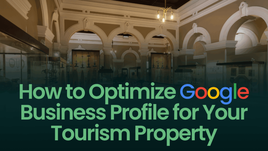 Optimize your Google Business Profile for Tourism Property